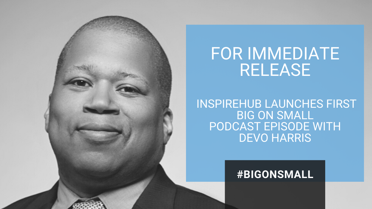 Big on Small Podcast powered by InspireHUB Launches with Grammy Award-Winning Music Producer and Interactive Video Pioneer, Devo Harris