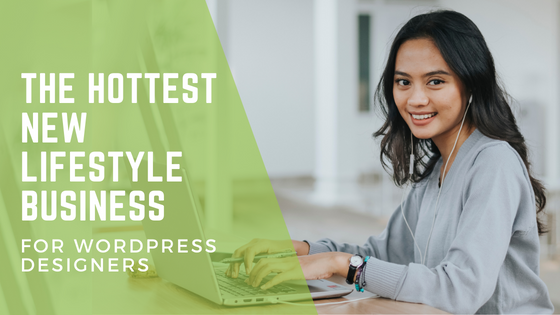 The Hottest New Lifestyle Business For WordPress Designers