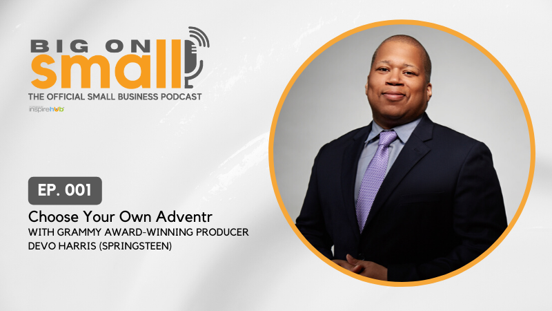 InspireHUB launches Big On Small: The Official Podcast for Small Business with the help of Grammy award-winning music producer, Devo Harris (Springsteen)